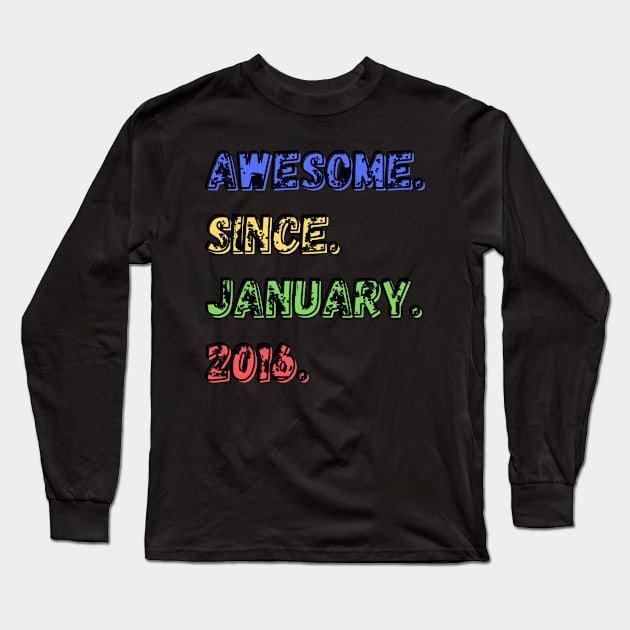Awesome. Since. January. 2016. Shirt Long Sleeve T-Shirt by LBAM, LLC